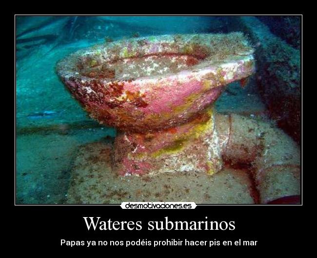 Wateres submarinos - Papas ya no nos podéis prohibir hacer pis en el mar