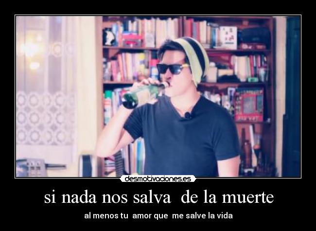si nada nos salva  de la muerte - 