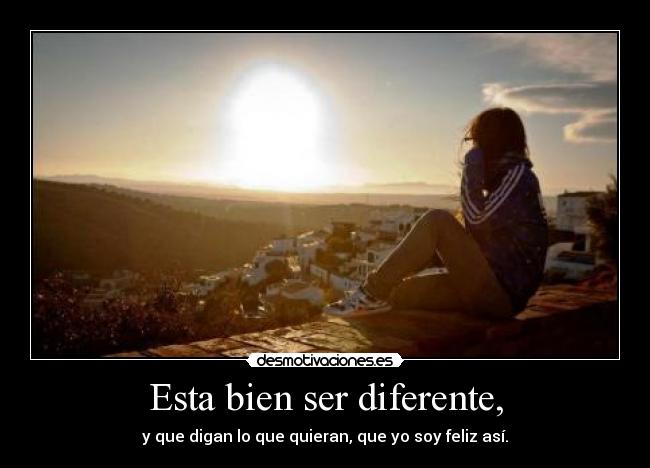 Esta bien ser diferente, -