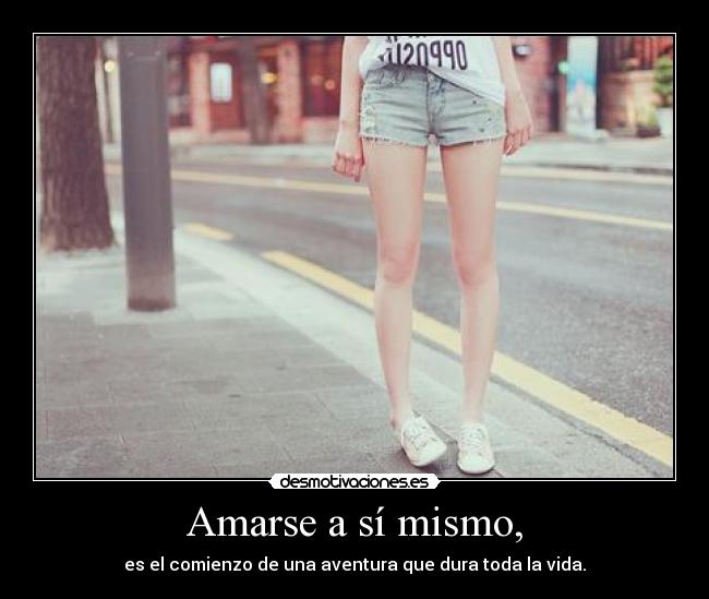 Amarse a sí mismo, - es el comienzo de una aventura que dura toda la vida.