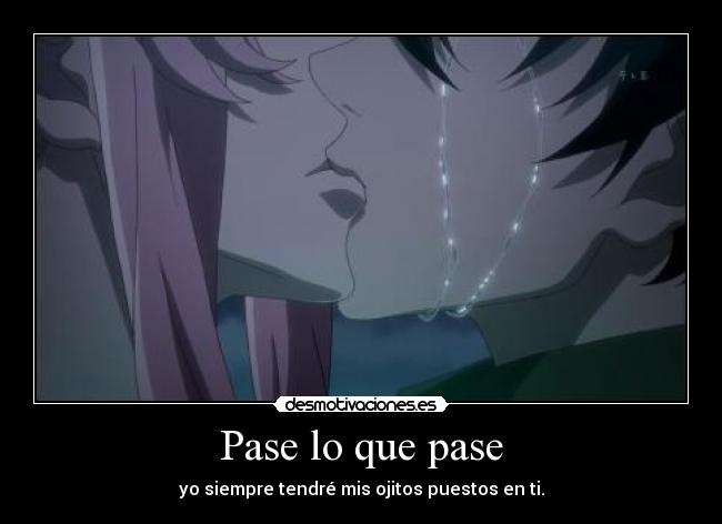 Pase lo que pase - yo siempre tendré mis ojitos puestos en ti.