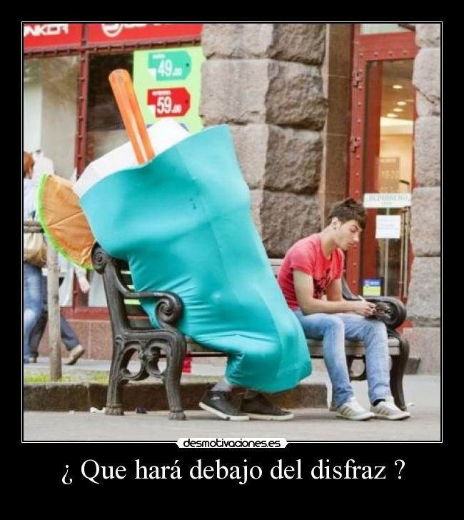 ¿ Que hará debajo del disfraz ? -