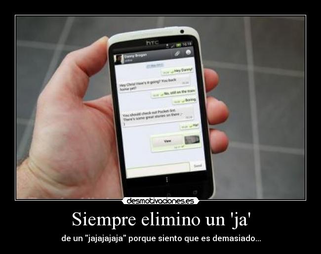 Siempre elimino un ja - de un jajajajaja porque siento que es demasiado...