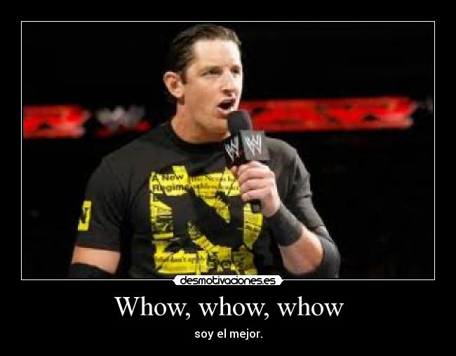 Whow, whow, whow - soy el mejor.