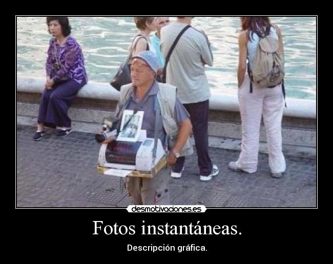 Fotos instantáneas. - Descripción gráfica.