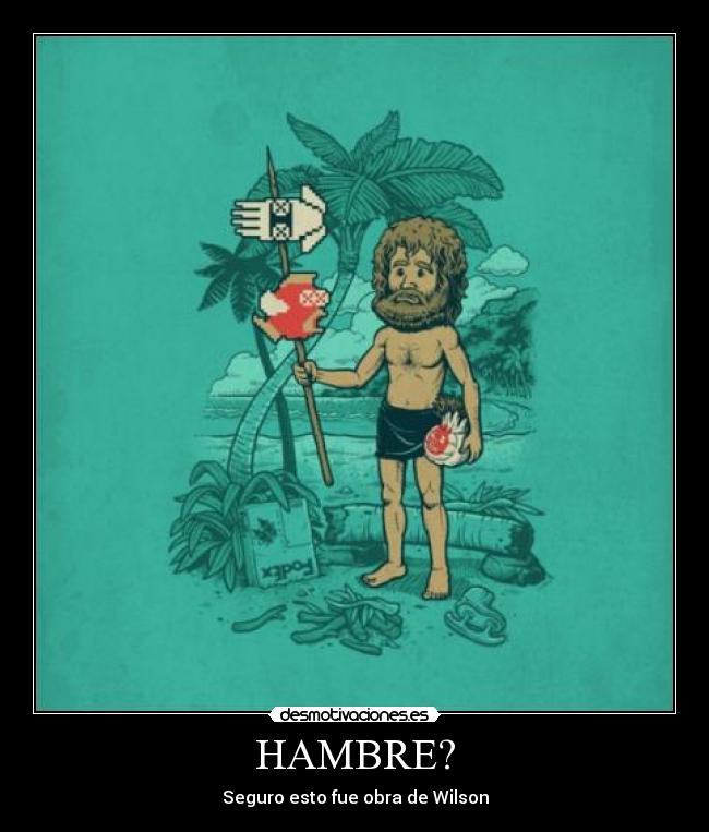 HAMBRE? - Seguro esto fue obra de Wilson
