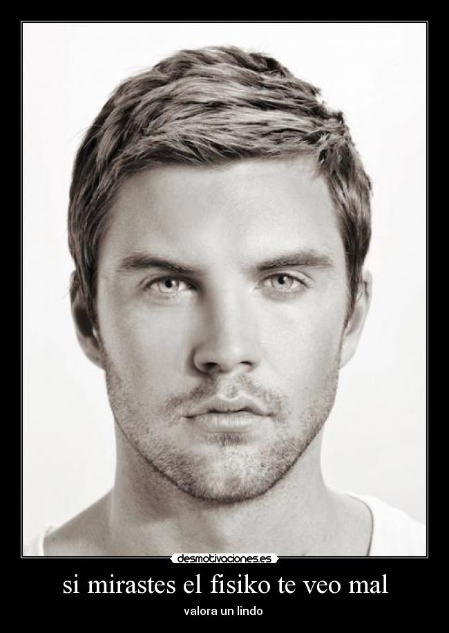 si mirastes el fisiko te veo mal - valora un lindo