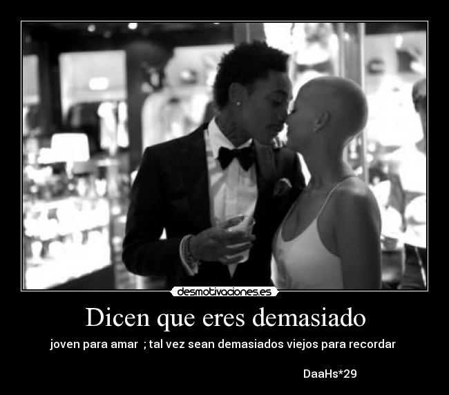 Dicen que eres demasiado -