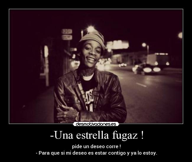 -Una estrella fugaz ! -