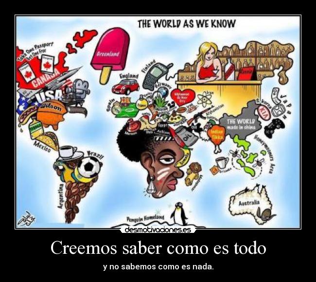 Creemos saber como es todo -