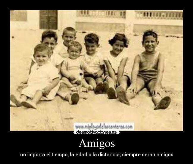 Amigos - no importa el tiempo, la edad o la distancia; siempre serán amigos