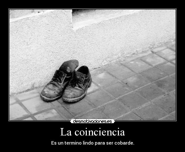 La coinciencia - Es un termino lindo para ser cobarde.