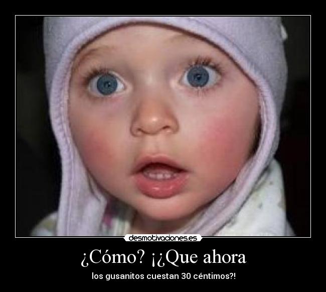 ¿Cómo? ¡¿Que ahora -