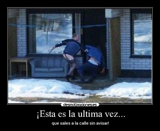 ¡Esta es la ultima vez... - 