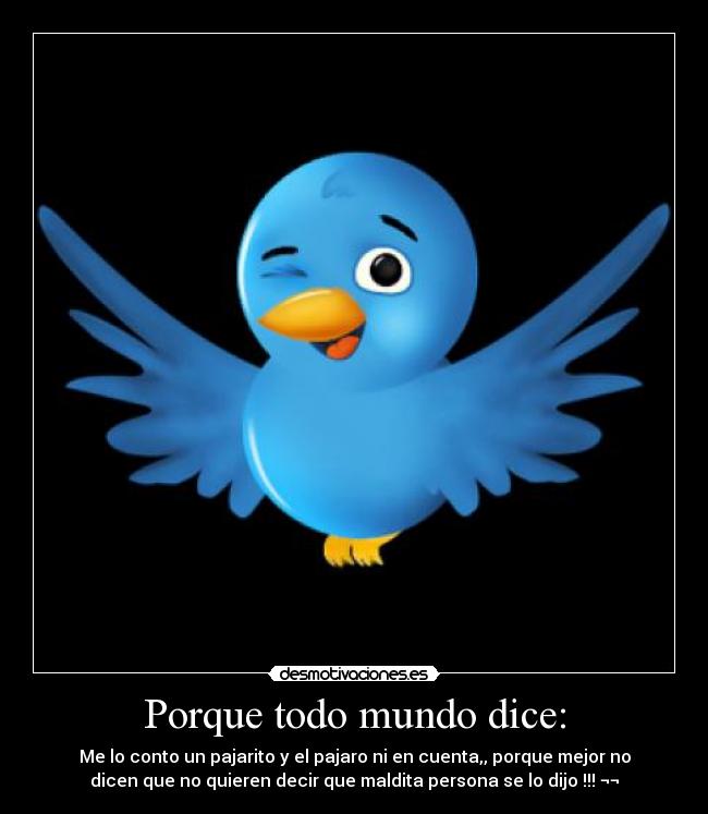 Porque todo mundo dice: -