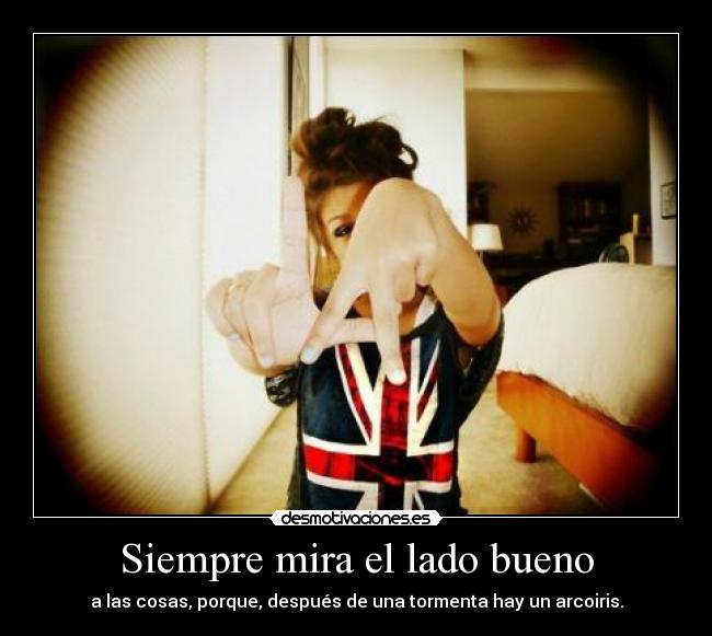 Siempre mira el lado bueno -