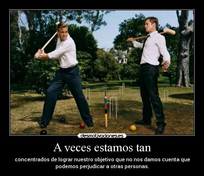 A veces estamos tan -