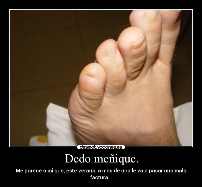 Dedo meñique. - Me parece a mi que, este verano, a más de uno le va a pasar una mala factura...