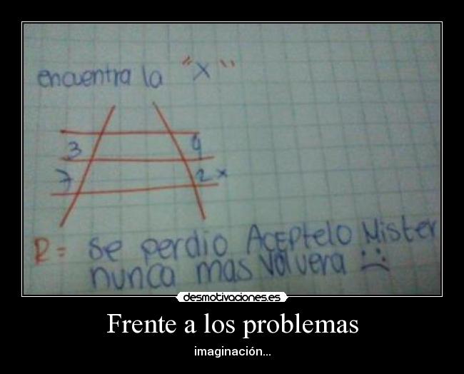 Frente a los problemas - imaginación...