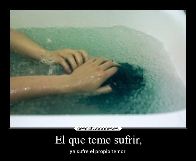 El que teme sufrir, - 