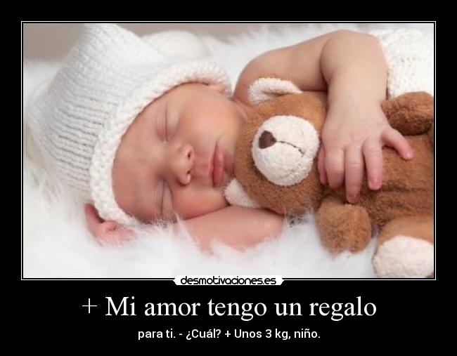 + Mi amor tengo un regalo -