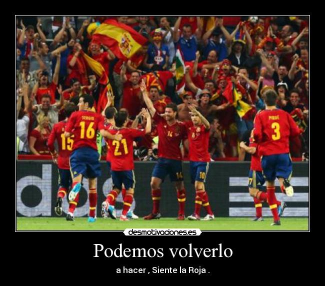 Podemos volverlo - a hacer , Siente la Roja .