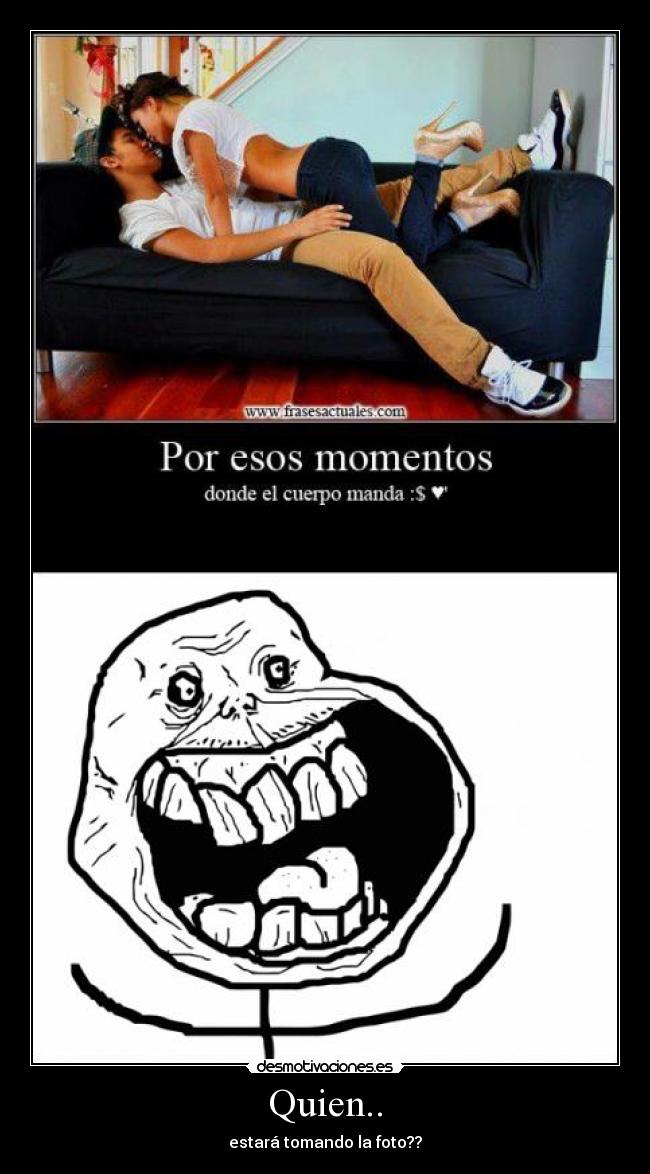 Quien.. - estará tomando la foto??