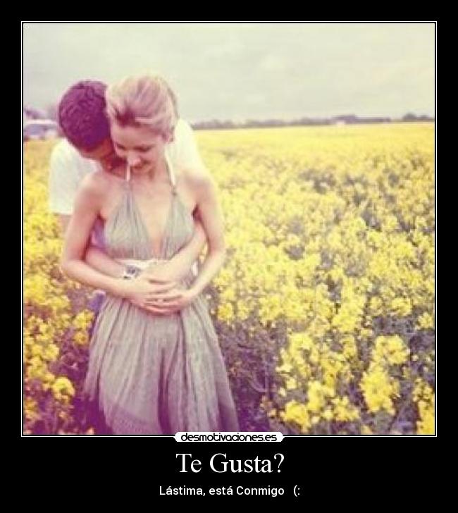 Te Gusta? -