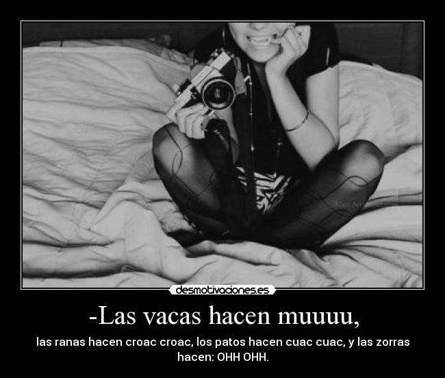 -Las vacas hacen muuuu, -