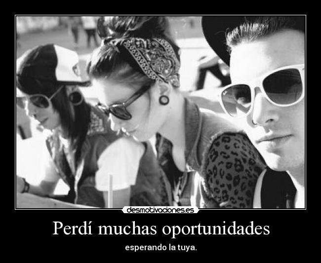 Perdí muchas oportunidades - esperando la tuya.