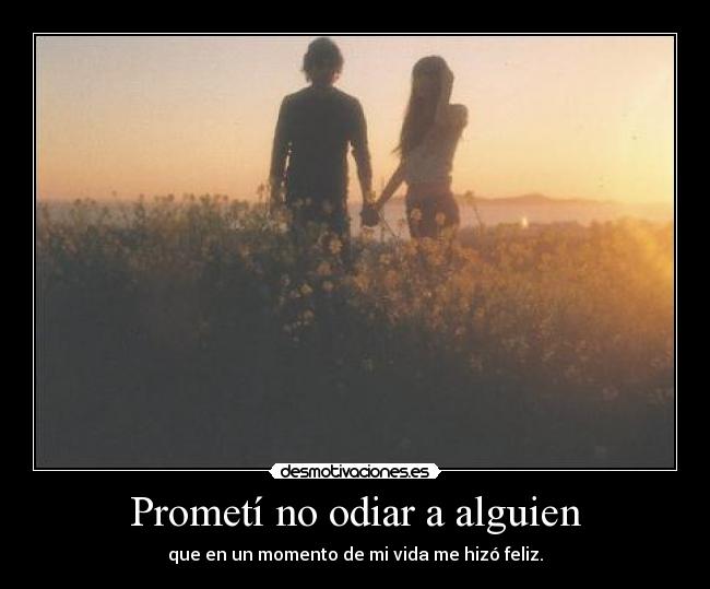 Prometí no odiar a alguien -