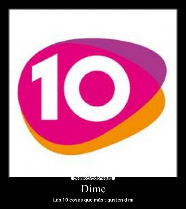 Dime - Las 10 cosas que más t gusten d mi