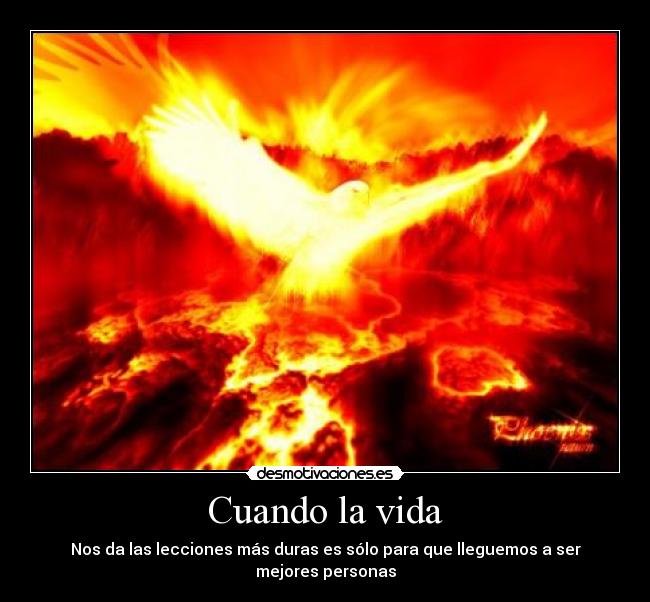 Cuando la vida - Nos da las lecciones más duras es sólo para que lleguemos a ser mejores personas