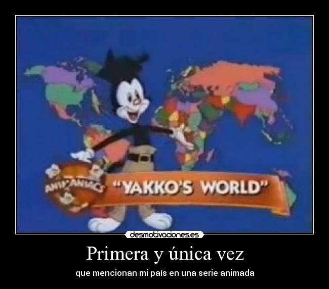 carteles primera unica vez pais serie animada animaniacs yakko desmotivaciones