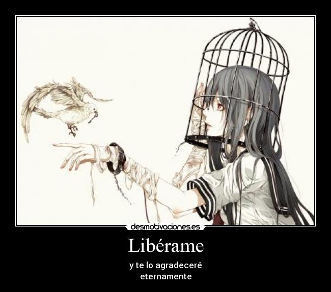 Libérame - y te lo agradeceré
eternamente