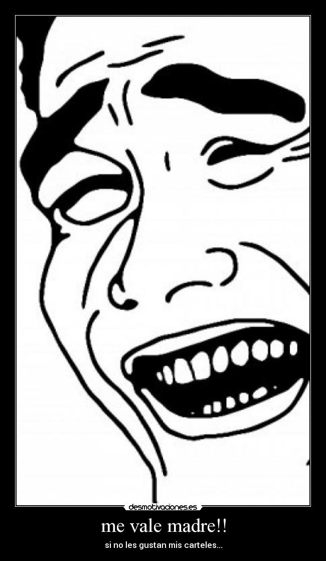 me vale madre!! - si no les gustan mis carteles...