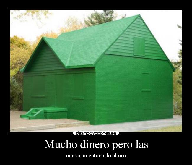 Mucho dinero pero las - casas no están a la altura.