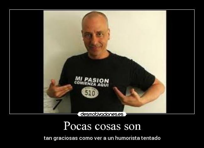 Pocas cosas son - tan graciosas como ver a un humorista tentado