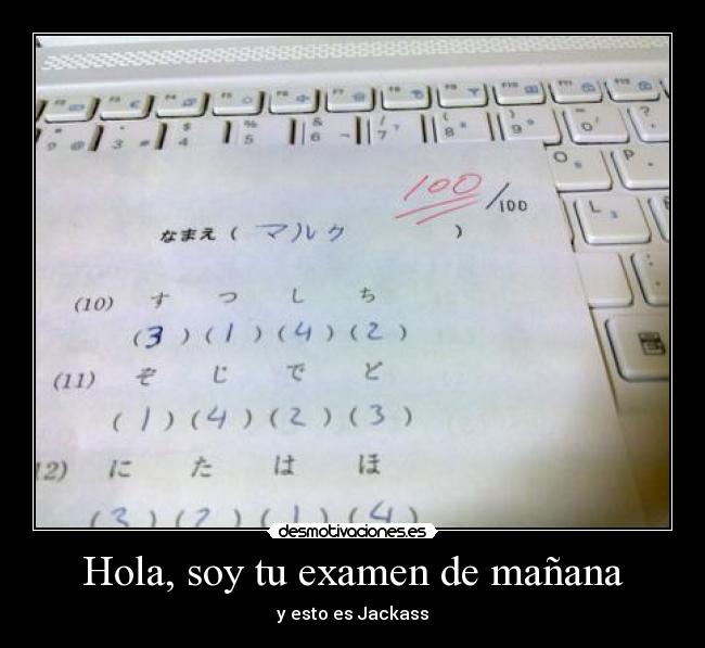 Hola, soy tu examen de mañana - y esto es Jackass