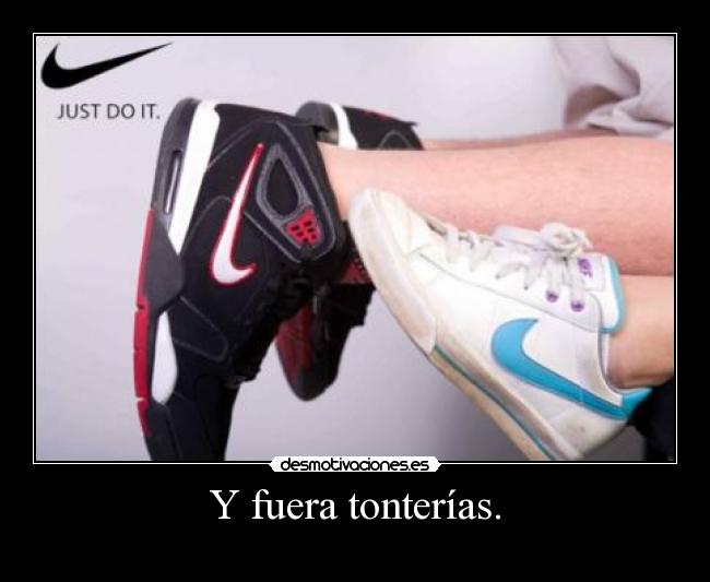 Y fuera tonterías. - 