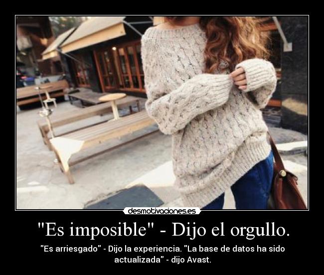 Es imposible - Dijo el orgullo. - 