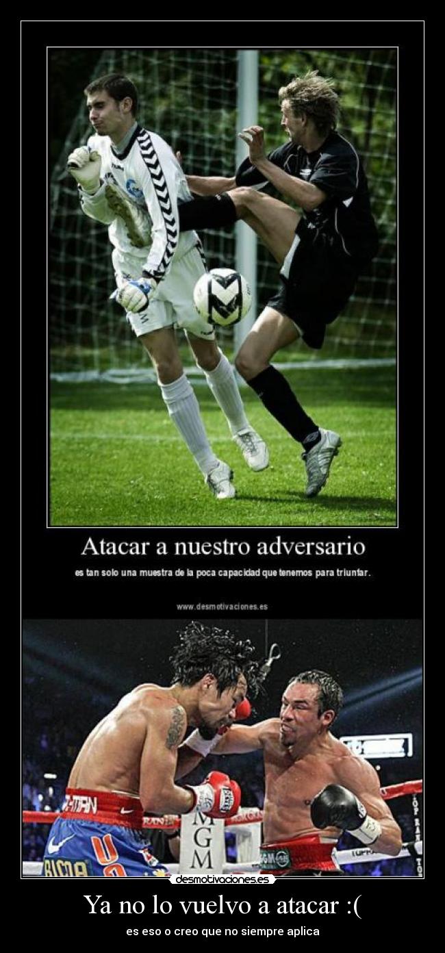 Ya no lo vuelvo a atacar :( - es eso o creo que no siempre aplica