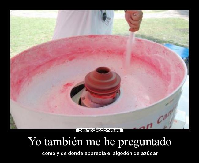 Yo también me he preguntado - cómo y de dónde aparecía el algodón de azúcar