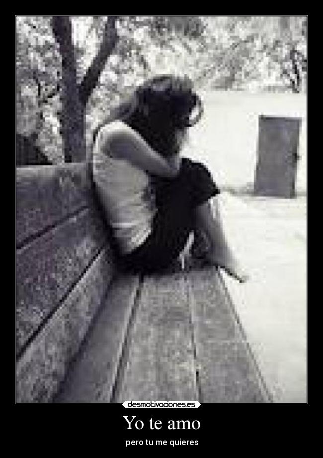 Yo te amo - pero tu me quieres