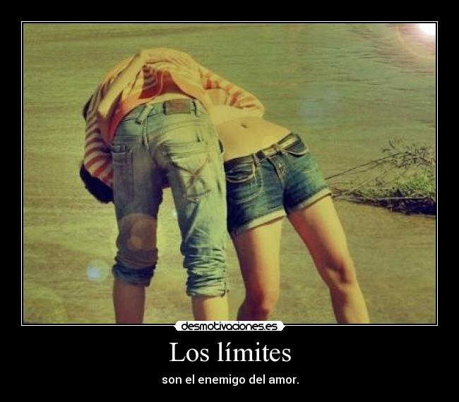 Los límites - son el enemigo del amor.