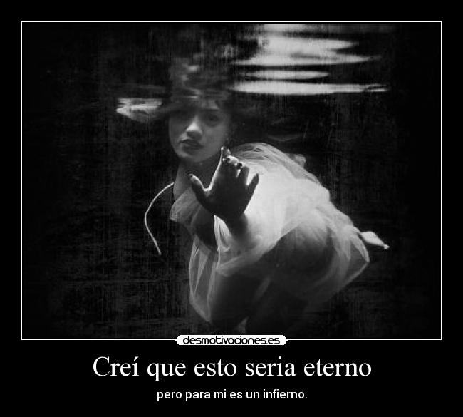 Creí que esto seria eterno -