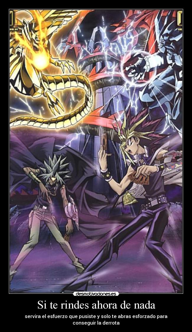 Si te rindes ahora de nada - servira el esfuerzo que pusiste y solo te abras esforzado para conseguir la derrota