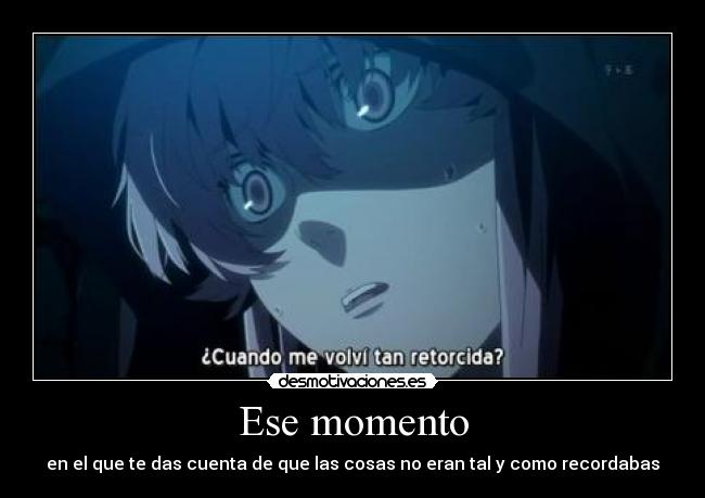 Ese momento - en el que te das cuenta de que las cosas no eran tal y como recordabas