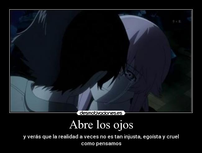 Abre los ojos - y verás que la realidad a veces no es tan injusta, egoísta y cruel como pensamos