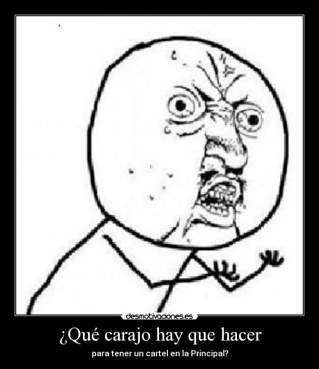 ¿Qué carajo hay que hacer - para tener un cartel en la Principal?